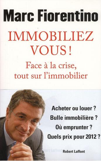 Couverture du livre « Immobiliez-vous ! face à la crise, tout sur l'immobilier » de Marc Fiorentino aux éditions Robert Laffont