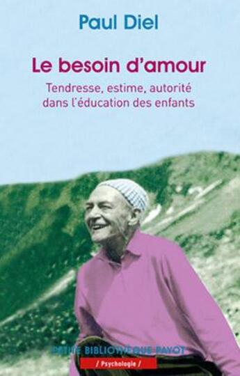 Couverture du livre « Le besoin d'amour ; tendresse, estime, autorité dans l'éducation des enfants » de Diel Paul aux éditions Payot