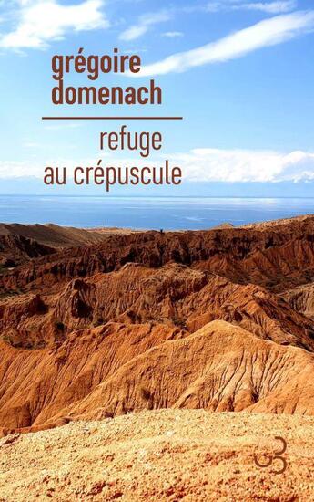 Couverture du livre « Refuge au crépuscule » de Gregoire Domenach aux éditions Christian Bourgois