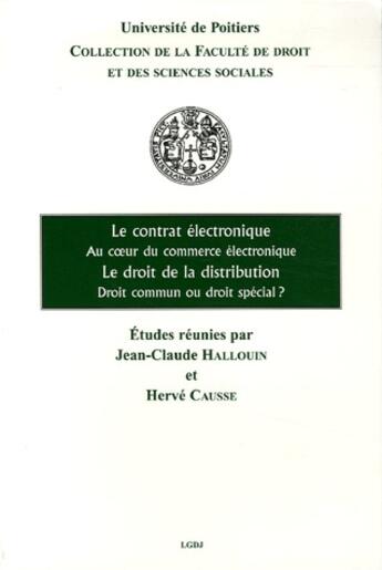 Couverture du livre « Le contrat électronique, au coeur du commerce électronique ; le droit de la distribution, droit commun ou droit spécial ? » de Jean-Claude Hallouin et Herve Causse aux éditions Lgdj