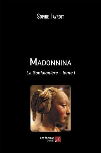 Couverture du livre « La gonfalonière t.1 ; Madonnina » de Sophie Favrolt aux éditions Editions Du Net