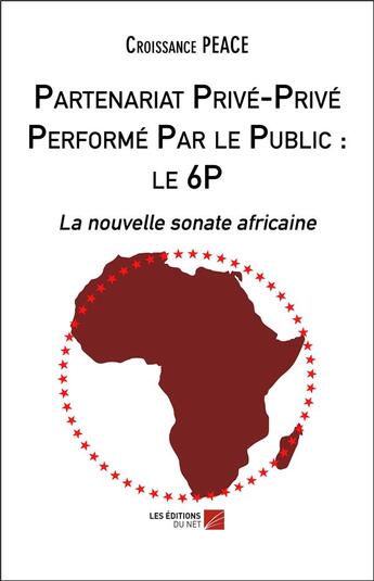 Couverture du livre « Partenariat privé-privé performé par le public : le 6P ; la nouvelle sonate africaine » de Croissance Peace aux éditions Editions Du Net