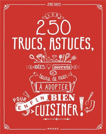 Couverture du livre « Les 250 trucs, astuces, idées, secrets et tours de main à adopter pour (enfin) bien cuisiner » de Jenni Davis aux éditions Mango