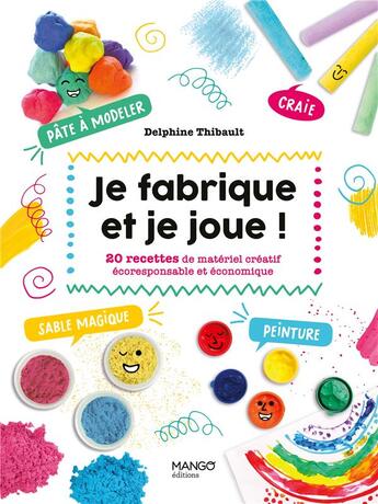 Couverture du livre « Je fabrique et je joue ! 20 recettes de matériel créatif écoresponsable et économique » de Delphine Thibault aux éditions Mango