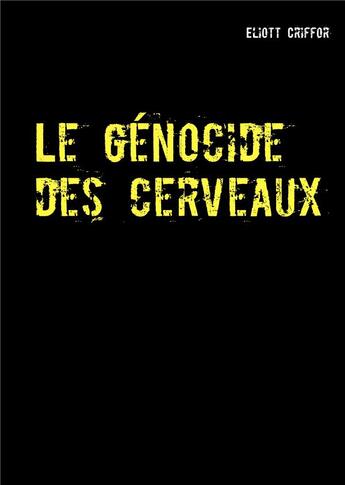 Couverture du livre « Le génocide des cerveaux » de Eliott Criffor aux éditions Books On Demand