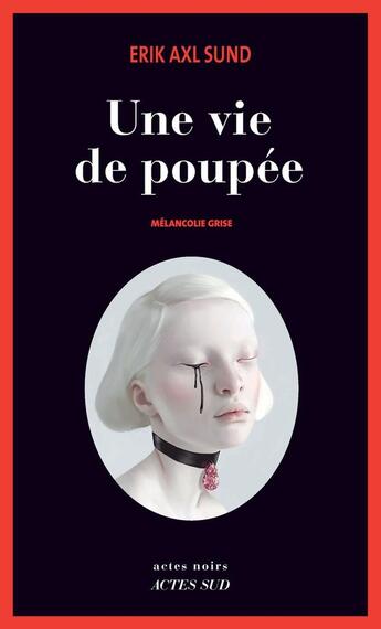 Couverture du livre « Une vie de poupée ; mélancolie grise » de Erik Axl Sund aux éditions Actes Sud