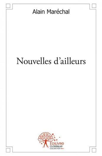 Couverture du livre « Nouvelles D'Ailleurs » de Alain Marechal aux éditions Edilivre-aparis