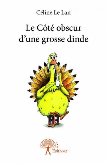 Couverture du livre « Le côté obscur d'une grosse dinde » de Celine Le Lan aux éditions Edilivre