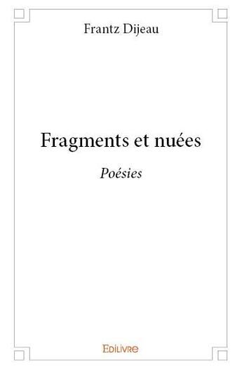 Couverture du livre « Fragments et nuées » de Frantz Dijeau aux éditions Edilivre