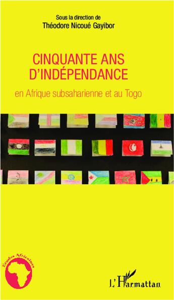 Couverture du livre « Cinquante ans d'indépendance en Afrique subsaharienne et au Togo » de Theodore Nicoue Gayibor aux éditions L'harmattan