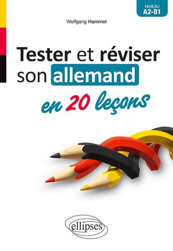 Couverture du livre « Tester et reviser son allemand en 20 leçons ; a2-b1 » de Wolfgang Hammel aux éditions Ellipses