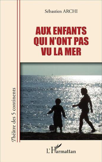 Couverture du livre « Aux enfants qui n'ont pas vu la mer » de Sebastien Archi aux éditions L'harmattan