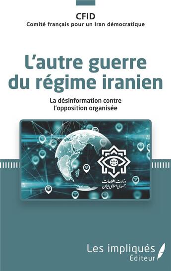 Couverture du livre « L'autre guerre du régime iranien : la désinformation contre l'opposition organisée » de Comite Francais Pour Un Iran Democratique aux éditions Les Impliques