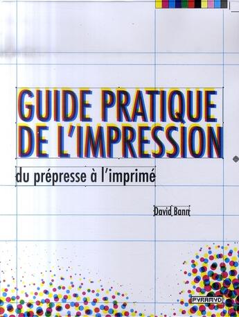 Couverture du livre « Guide pratique de l'impression, du prepresse a l'imprime. » de Bann D aux éditions Pyramyd