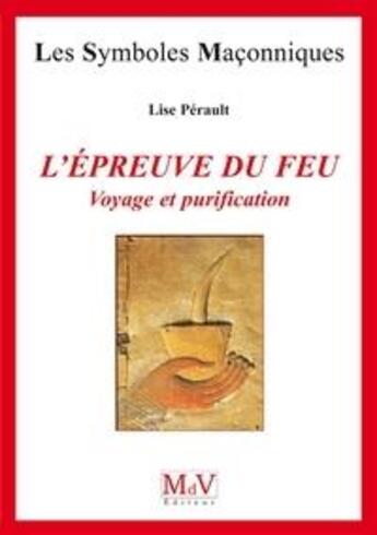 Couverture du livre « Les symboles maçonniques Tome 30 : l'épreuve du feu » de Perault Lise aux éditions Maison De Vie