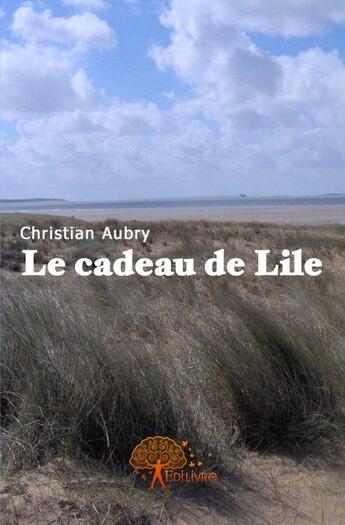 Couverture du livre « Le cadeau de Lile » de Christian Aubry aux éditions Edilivre