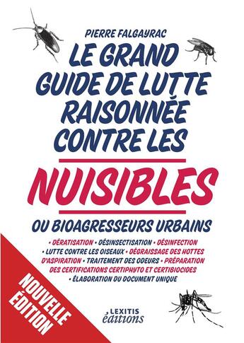 Couverture du livre « Le grand guide de lutte raisonnée contre les nuisibles ou bioagresseurs urbains ; dératisation - désinsectisation - désinfection - lutte contre les oiseaux - dégraissage des hottes d'aspiration - traitement des odeurs - préparation des certifications » de Pierre Falgayrac aux éditions Books On Demand