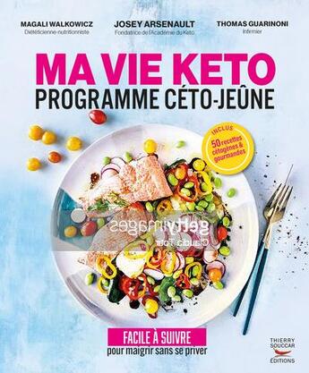 Couverture du livre « Ma vie keto : Programme céto-jeûne » de Magali Walkowicz et Josey Arsenault et Thomas Guarinoni aux éditions Thierry Souccar