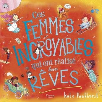 Couverture du livre « Ces femmes incroyables qui ont réalisé leurs rêves » de Kate Pankhurst aux éditions Kimane