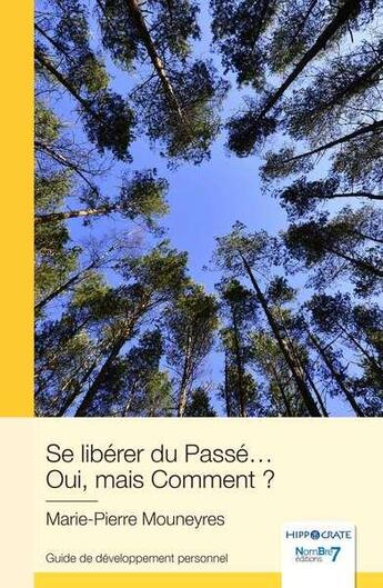 Couverture du livre « Se libérer du passé... oui, mais comment ? » de Marie-Pierre Mouneyres aux éditions Nombre 7