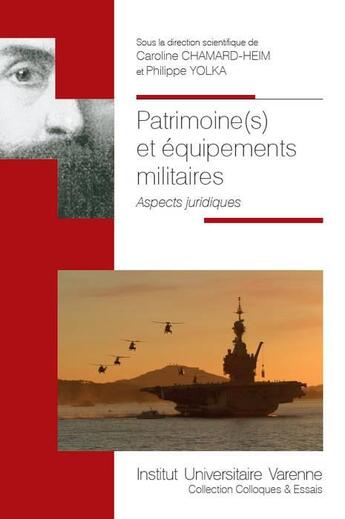 Couverture du livre « Patrimoine(s) et équipements militaires ; aspects juridiques » de Caroline Chamard-Heim et Philippe Yolka aux éditions Institut Universitaire Varenne