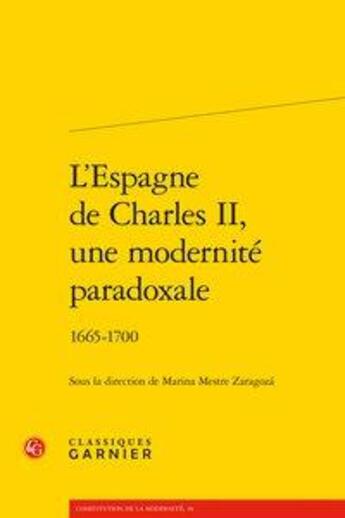 Couverture du livre « L'Espagne de Charles II, une modernité paradoxale ; 1665-1700 » de Mestre Zaragoza et Collectif aux éditions Classiques Garnier