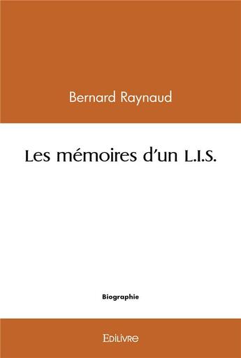 Couverture du livre « Les memoires d'un l.i.s. » de Bernard Raynaud aux éditions Edilivre