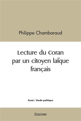 Couverture du livre « Lecture du coran par un citoyen laique francais » de Chambaraud Philippe aux éditions Edilivre