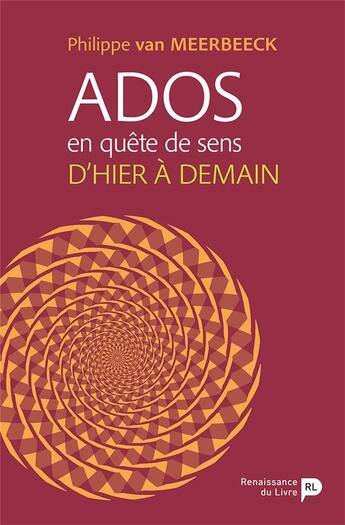 Couverture du livre « Ados en quête de sens : d'hier à demain » de Philippe Van Meerbeeck aux éditions Renaissance Du Livre
