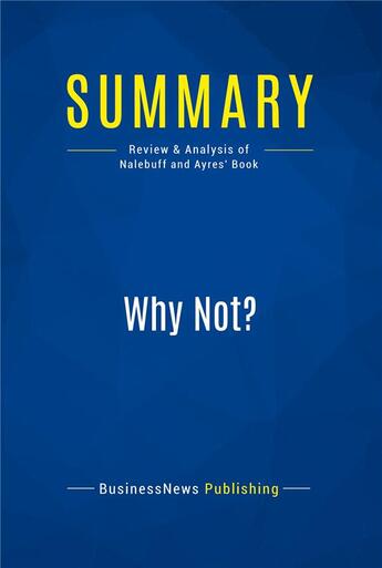 Couverture du livre « Summary : why not? (review and analysis of Nalebuff and Ayres' book) » de  aux éditions Business Book Summaries