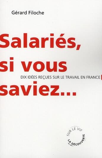 Couverture du livre « Salariés, si vous saviez... dix idées reçues sur l'emploi, le travail et le chômage en France » de Gerard Filoche aux éditions La Decouverte