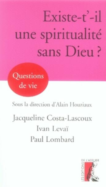 Couverture du livre « Existe-t-il une spiritualité sans dieu ? » de Levai/Costa-Lascoux aux éditions Editions De L'atelier