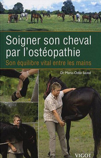 Couverture du livre « Soigner son cheval par l'ostéopathie » de Marie-Odile Sautel aux éditions Vigot