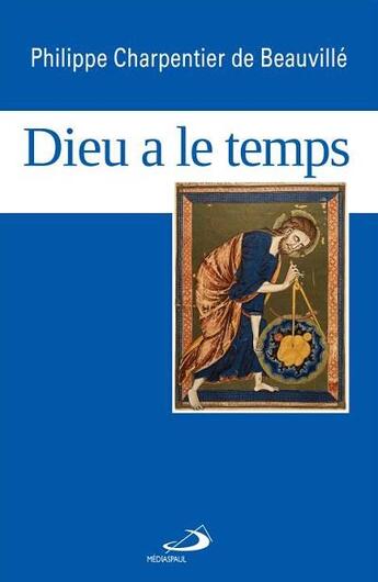 Couverture du livre « Dieu a le temps ; pour une spiritualité et une pastorale du temps » de Philippe Charpentier De Beauville aux éditions Mediaspaul