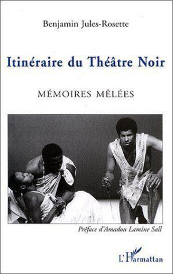 Couverture du livre « Itinéraire du théâtre noir ; mémoires mêlées » de Benjamin Jules-Rosette aux éditions L'harmattan