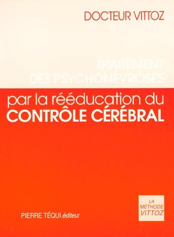 Couverture du livre « Traitement des psychonévroses par la rééducation du contrôle cérébral » de Roger Vittoz aux éditions Tequi