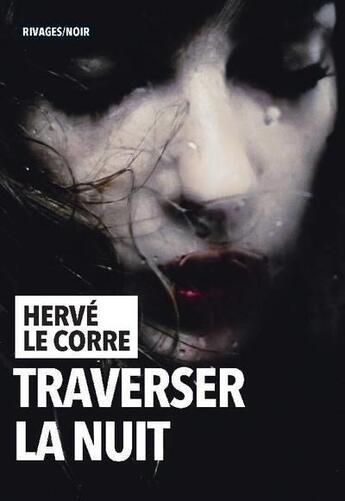 Couverture du livre « Traverser la nuit » de Herve Le Corre aux éditions Rivages