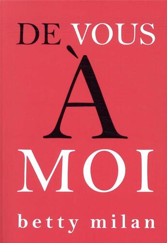 Couverture du livre « De vous à moi ; une psychanalyste répond au courrier du coeur » de Betty Milan aux éditions Eres