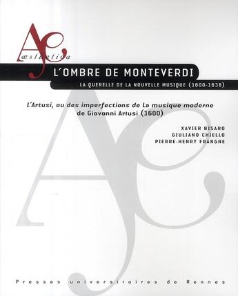 Couverture du livre « L' Ombre de Monteverdi La querelle de la nouvelle musique (1600-1638) : L'Artusi, ou des imperfections de la musique moderne de Giovanni Artusi (1600) » de Pierre-Henry Frangne et Xavier Bisaro et Giuliano Chiello aux éditions Pu De Rennes