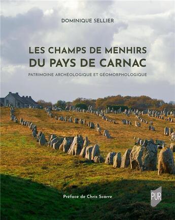 Couverture du livre « Les champs de menhirs du pays de Carnac : Patrimoine archéologique et géomorphologique » de Dominique Sellier aux éditions Pu De Rennes