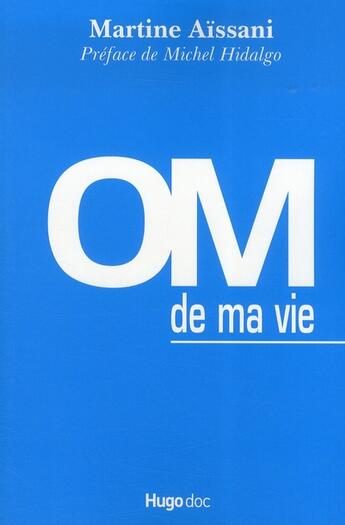 Couverture du livre « OM de ma vie » de Aissani/Hidalgo aux éditions Hugo Document