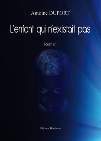 Couverture du livre « L'enfant qui n'existait pas » de Antoine Duport aux éditions Benevent