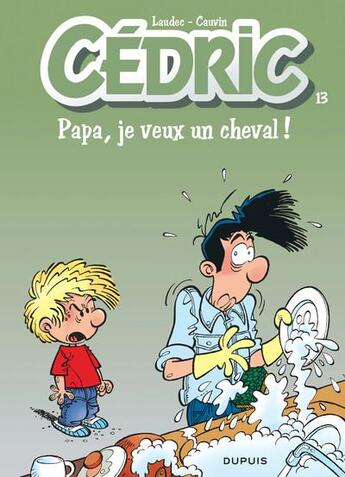 Couverture du livre « Cédric Tome 13 : papa, je veux un cheval ! » de Laudec et Raoul Cauvin aux éditions Dupuis