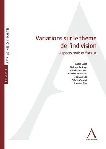 Couverture du livre « Variations sur le thème de l'indivision : Aspects civils et fiscaux » de Philippe De Page et André Culot et Jim Sauvage et Candice Roussieau et Elisabeth Jadoul et Laurent Stas aux éditions Anthemis