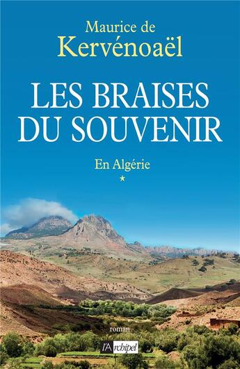 Couverture du livre « Les braises du souvenir 1 ; appelé en Algérie » de Maurice De Kervenoael aux éditions Archipel