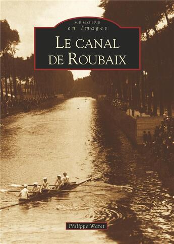 Couverture du livre « Le canal de Roubaix » de Philippe Waret aux éditions Editions Sutton