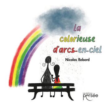 Couverture du livre « La colorieuse d'arcs-en-ciel » de Nicolas Rebord aux éditions Persee