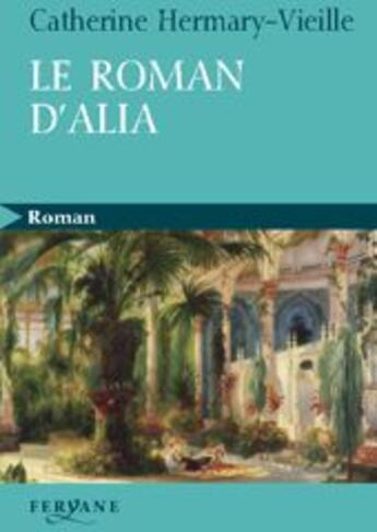 Couverture du livre « Le roman d'Alia » de Hermary-Vieille aux éditions Feryane