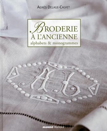 Couverture du livre « Broderie à l'ancienne, alphabets et monogrammes » de Agnes Delage-Calvet aux éditions Mango