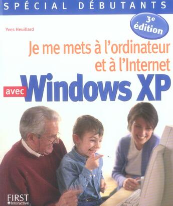 Couverture du livre « Special Debutant : Je Me Mets A L'Ordinateur Et A Internet Avec Windows Xp » de Yves Heuillard aux éditions First